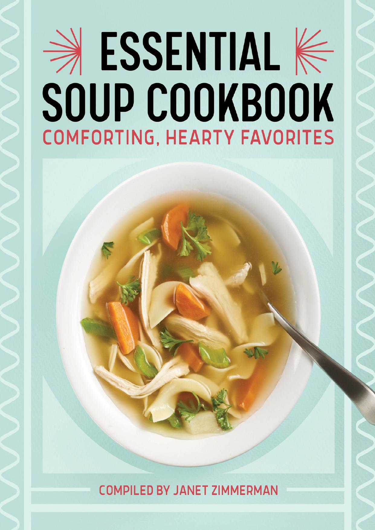 The Essential Soup Cookbook: Comforting, Hearty Favorites by Zimmerman Janet