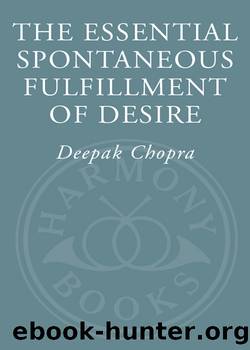 The Essential Spontaneous Fulfillment of Desire by Deepak Chopra M.D