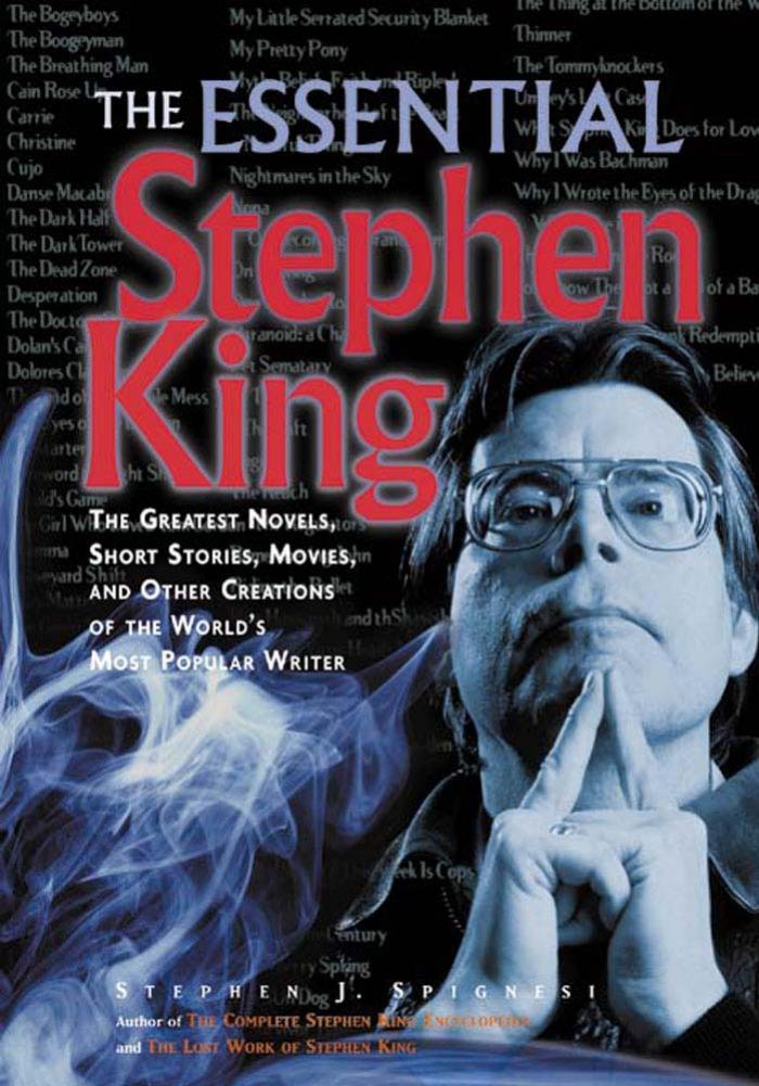 The Essential Stephen King : A Ranking of the Greatest Novels, Short Stories, Movies, and Other Creations of the World's Most Popular Writer by Stephen J. Spignesi