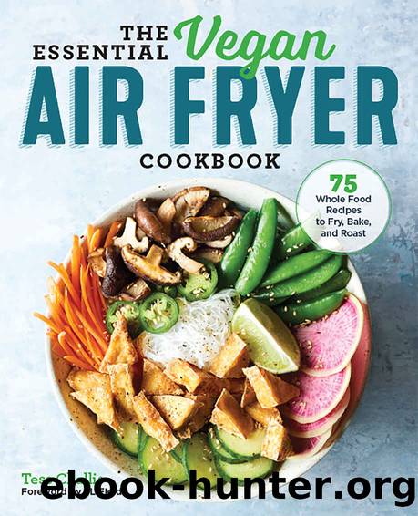 The Essential Vegan Air Fryer Cookbook: 75 Whole Food Recipes to Fry, Bake, and Roast by Tess Challis