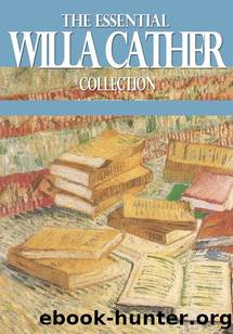 The Essential Willa Cather Collection by Willa Cather