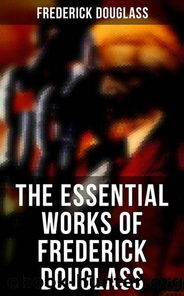 The Essential Works of Frederick Douglass by Frederick Douglass