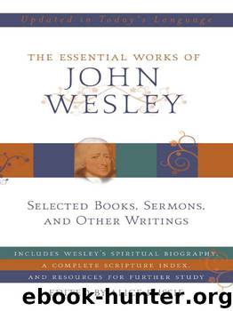 The Essential Works of John Wesley by John Wesley