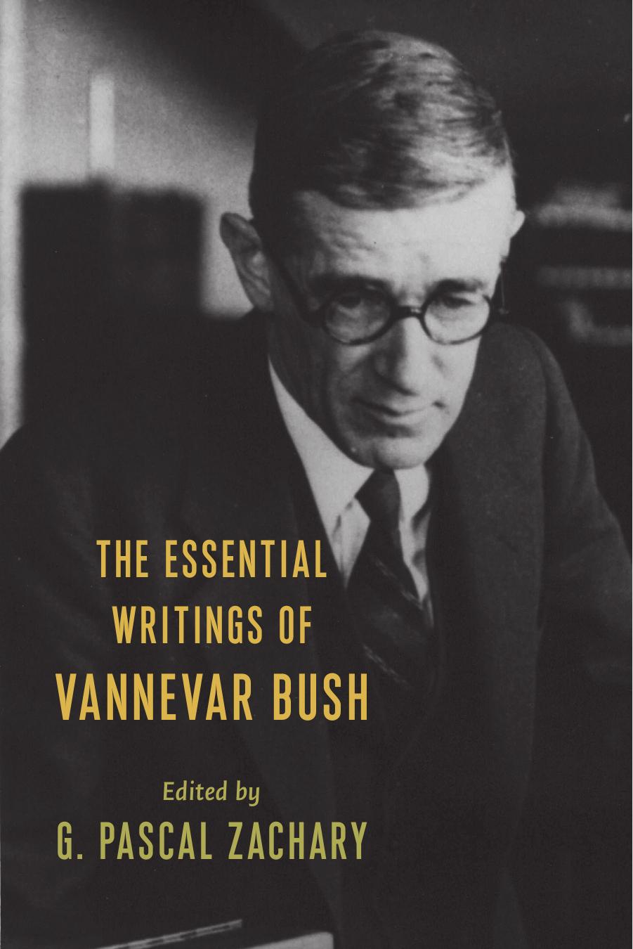 The Essential Writings Of Vannevar Bush by G. Pascal Zachary