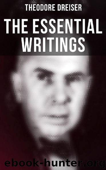 The Essential Writings of Theodore Dreiser by Theodore Dreiser