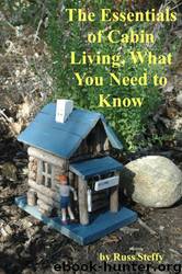 The Essentials of Cabin Living, What You Need to Know by Russ Steffy