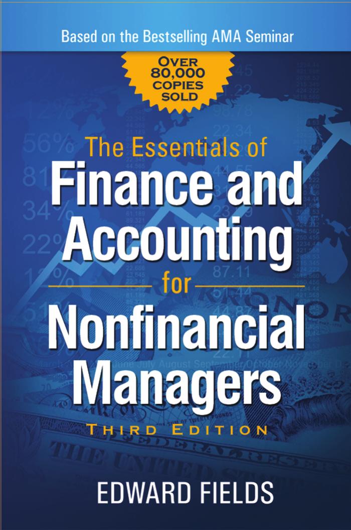 The Essentials of Finance and Accounting for Nonfinancial Managers, Third Edition by Edward Fields