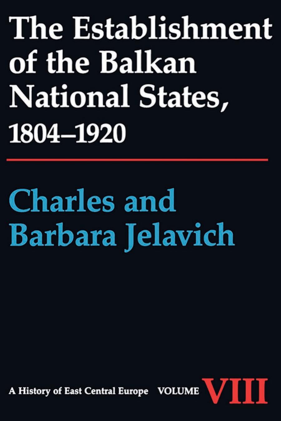The Establishment of the Balkan National States, 1804-1920 by Charles Jelavich & Barbara Jelavich