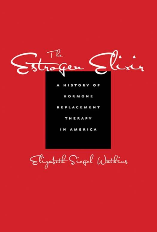 The Estrogen Elixir: A History of Hormone Replacement Therapy in America by Elizabeth Siegel Watkins
