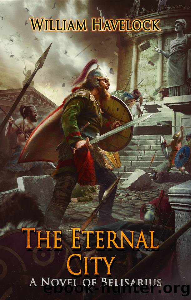 The Eternal City: A Novel of Belisarius (The Last of the Romans Book 5) by William Havelock