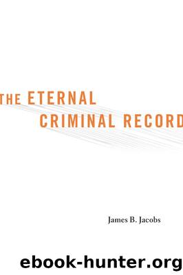 The Eternal Criminal Record by James B. Jacobs