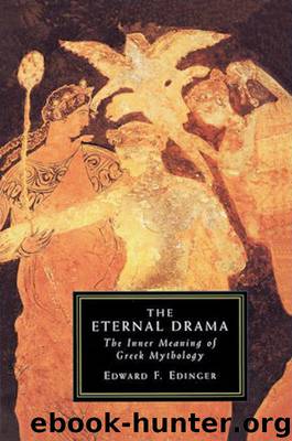 The Eternal Drama: The Inner Meaning of Greek Mythology by Edward Edinger