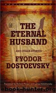 The Eternal Husband and Other Stories by Fyodor Dostoyevsky; Larissa Volokhonsky
