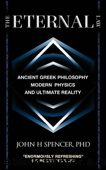 The Eternal Law: Ancient Greek Philosophy, Modern Physics, and Ultimate Reality by Spencer John H