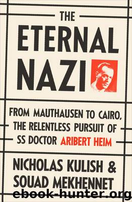 The Eternal Nazi: From Mauthausen to Cairo, the Relentless Pursuit of SS Doctor Aribert Heim by Kulish Nicholas & Mekhennet Souad