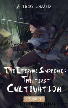 The Eternal Supreme: The Fisrt Cultivation: A Xianxia Cultivation Series by Attius Ronald