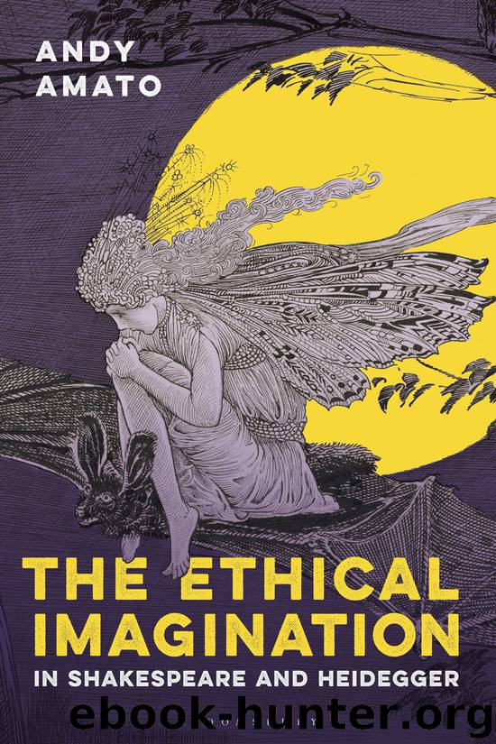 The Ethical Imagination in Shakespeare and Heidegger by Andy Amato