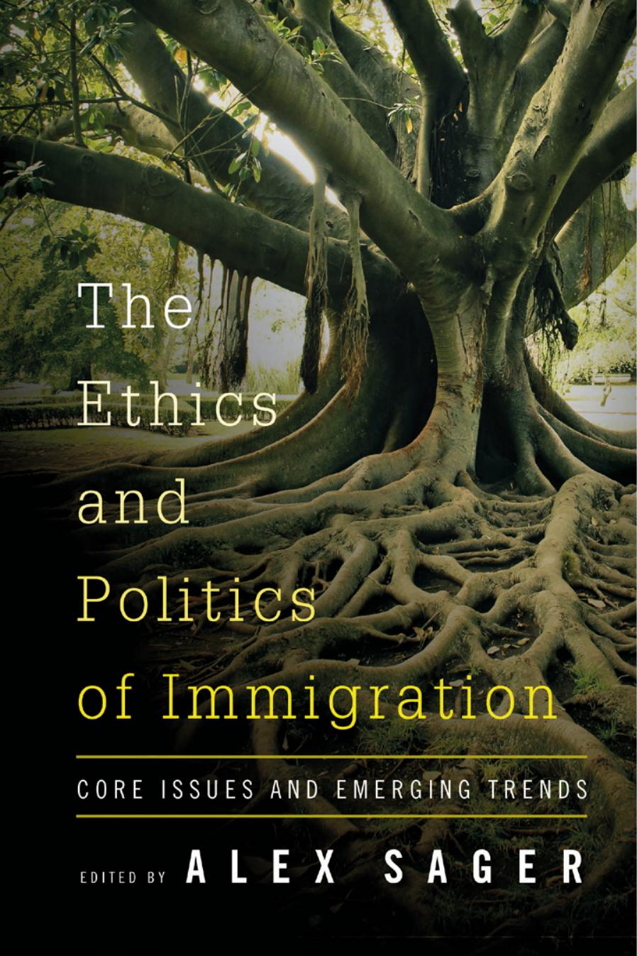 The Ethics and Politics of Immigration: Core Issues and Emerging Trends by Alex Sager