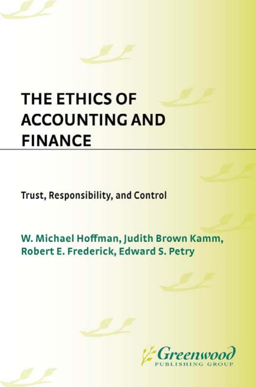 The Ethics of Accounting and Finance: Trust, Responsibility, and Control (National Conference on Business Ethics Proceedings) by W. Michael Hoffman Judith Brown Kamm Robert E. Frederick Edward S. Petry