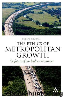The Ethics of Metropolitan Growth : The Future of Our Built Environment by Robert Kirkman