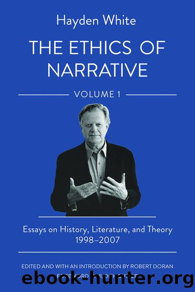 The Ethics of Narrative by Hayden White;Robert Doran;