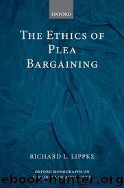 The Ethics of Plea Bargaining by Richard L. Lippke