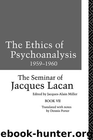 The Ethics of Psychoanalysis 1959-1960 by Lacan Jacques Miller Jacques-Alain