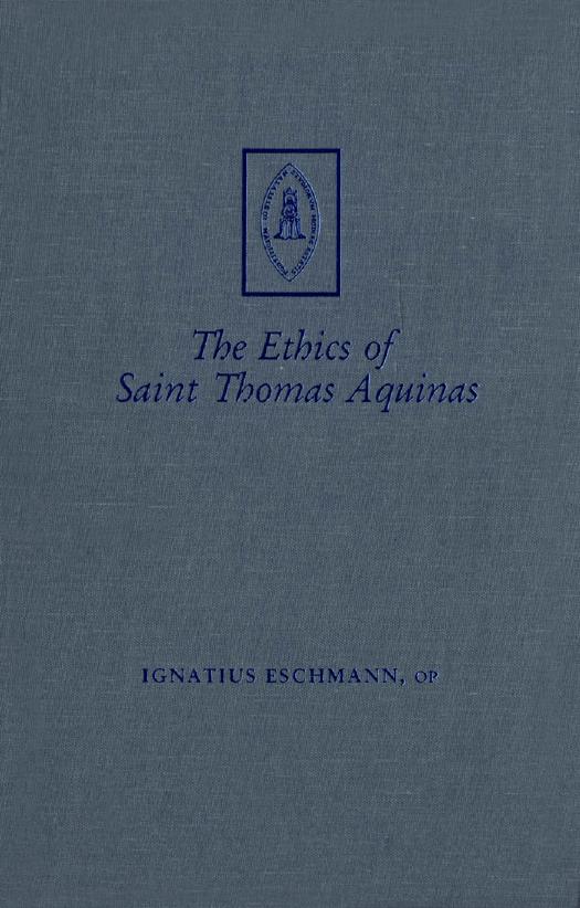 The Ethics of Saint Thomas Aquinas, Two Courses by Ignatius Theodore Eschmann; Edward A. Synan