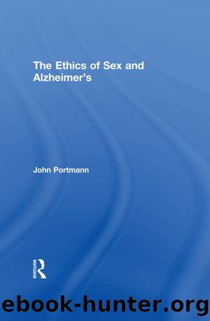 The Ethics of Sex and Alzheimer's by Portmann John;