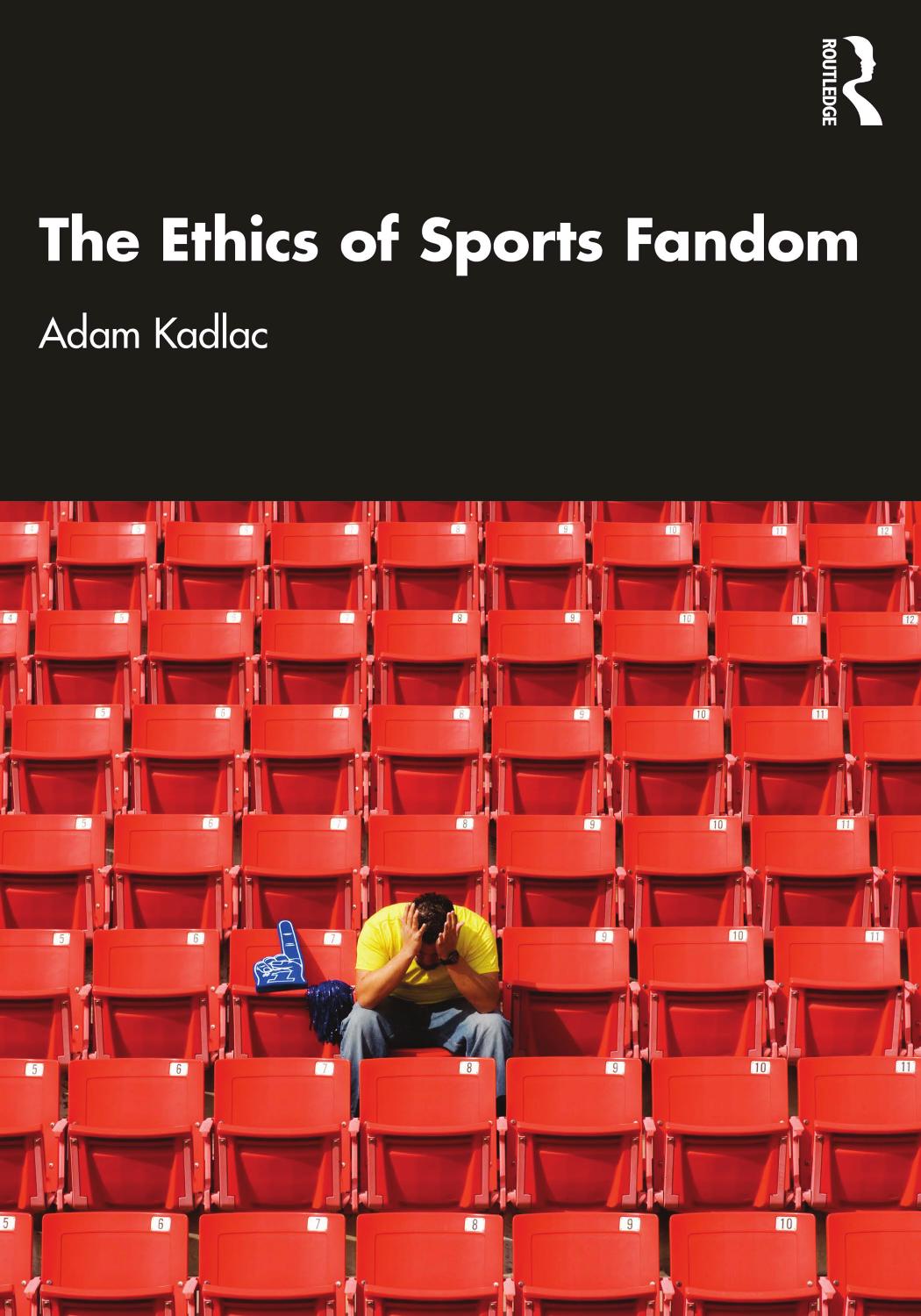 The Ethics of Sports Fandom by Adam Kadlac