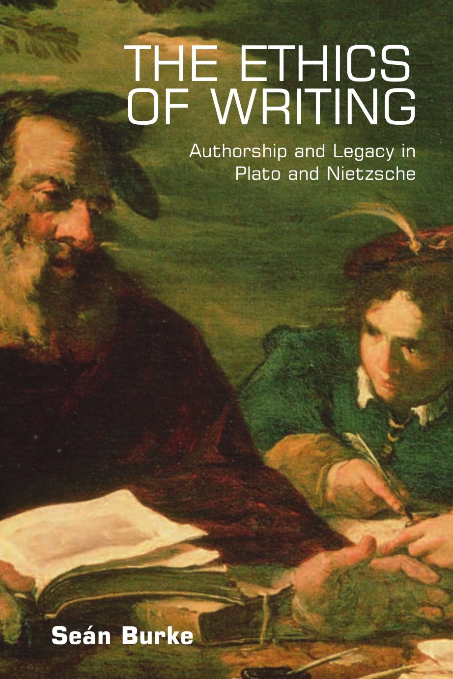 The Ethics of Writing: Authorship and Responsibility in Plato, Nietzsche, Levinas by Seán Burke