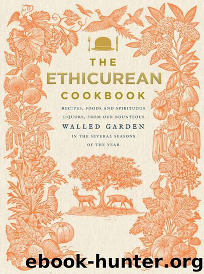 The Ethicurean Cookbook: Recipes, foods and spirituous liquors, from our bounteous walled garden in the several seasons of the year by Ethicurean The