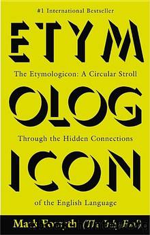 The Etymologicon: A Circular Stroll Through the Hidden Connections of the English Language by Forsyth Mark