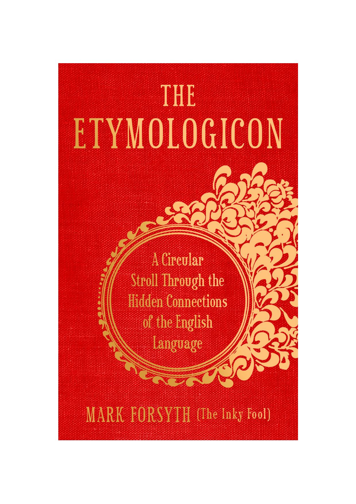 The Etymologicon: A Circular Stroll Through the Hidden Connections of the English Language by Mark Forsyth