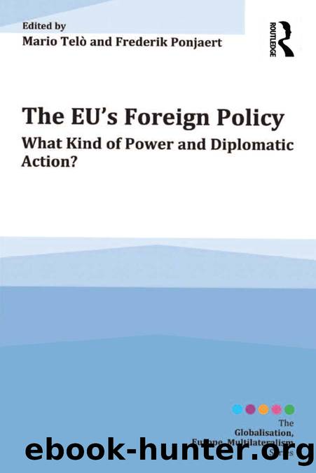 The Eu's Foreign Policy: What Kind of Power and Diplomatic Action? by Mario Telò & Frederik Ponjaert