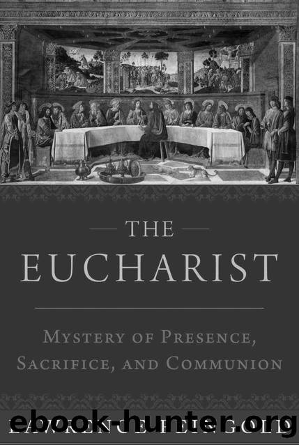 The Eucharist: Mystery of Presence, Sacrifice, and Communion by Lawrence Feingold