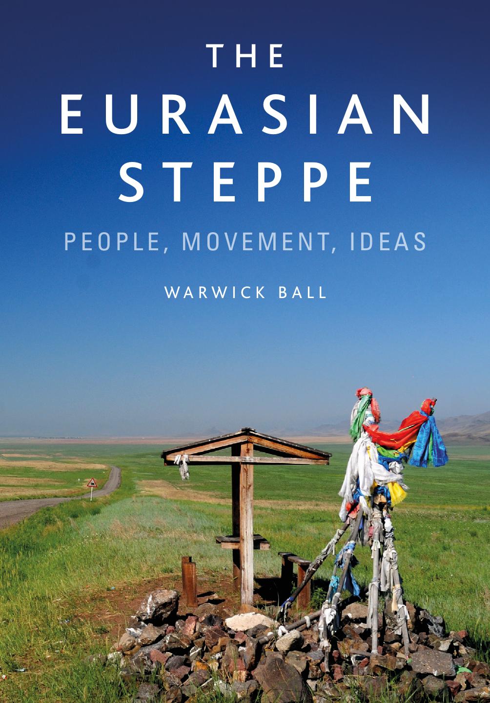 The Eurasian Steppe: People, Movement, Ideas by Ball Warwick