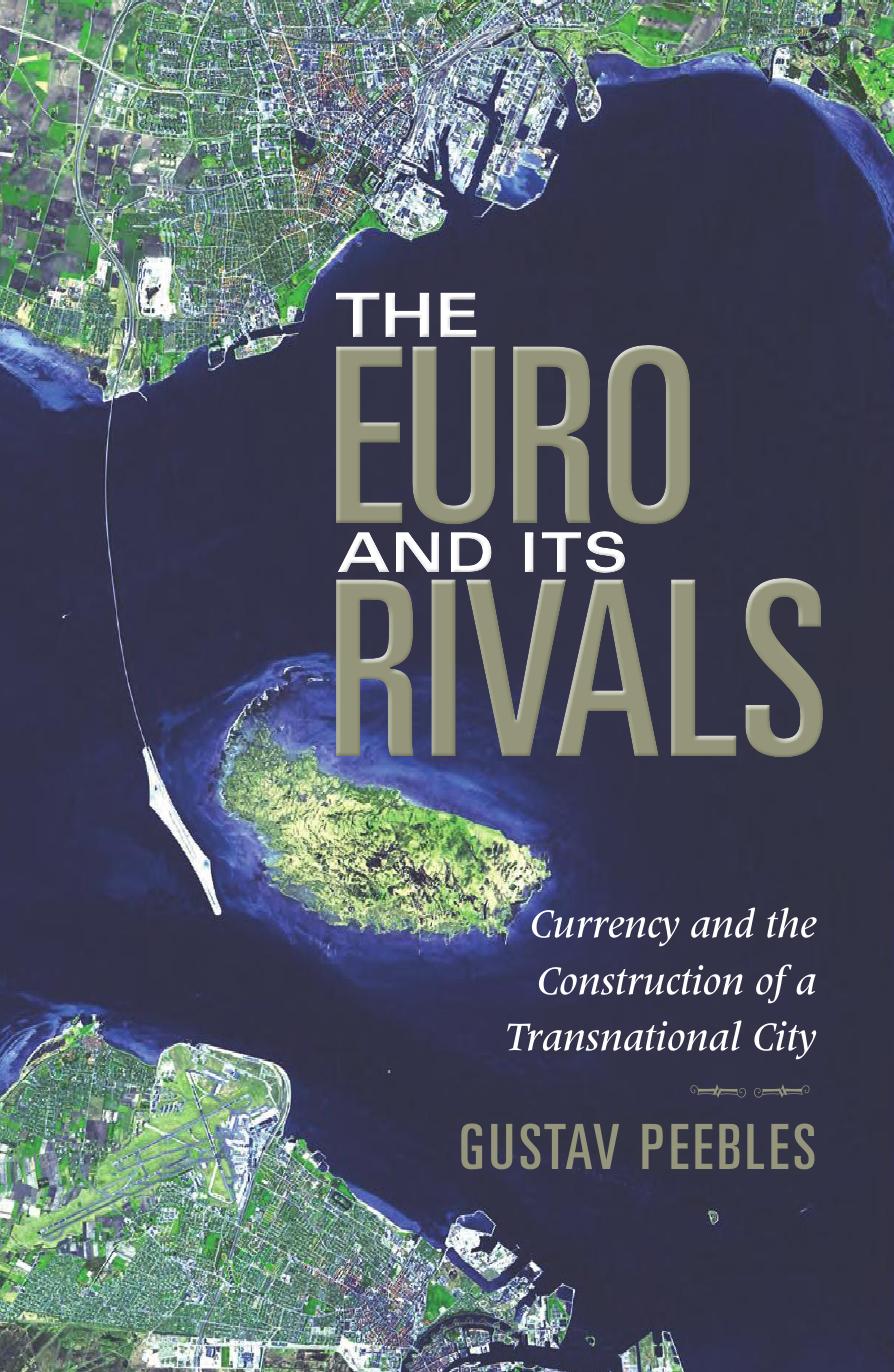 The Euro and Its Rivals: Currency and the Construction of a Transnational City by Gustav Peebles