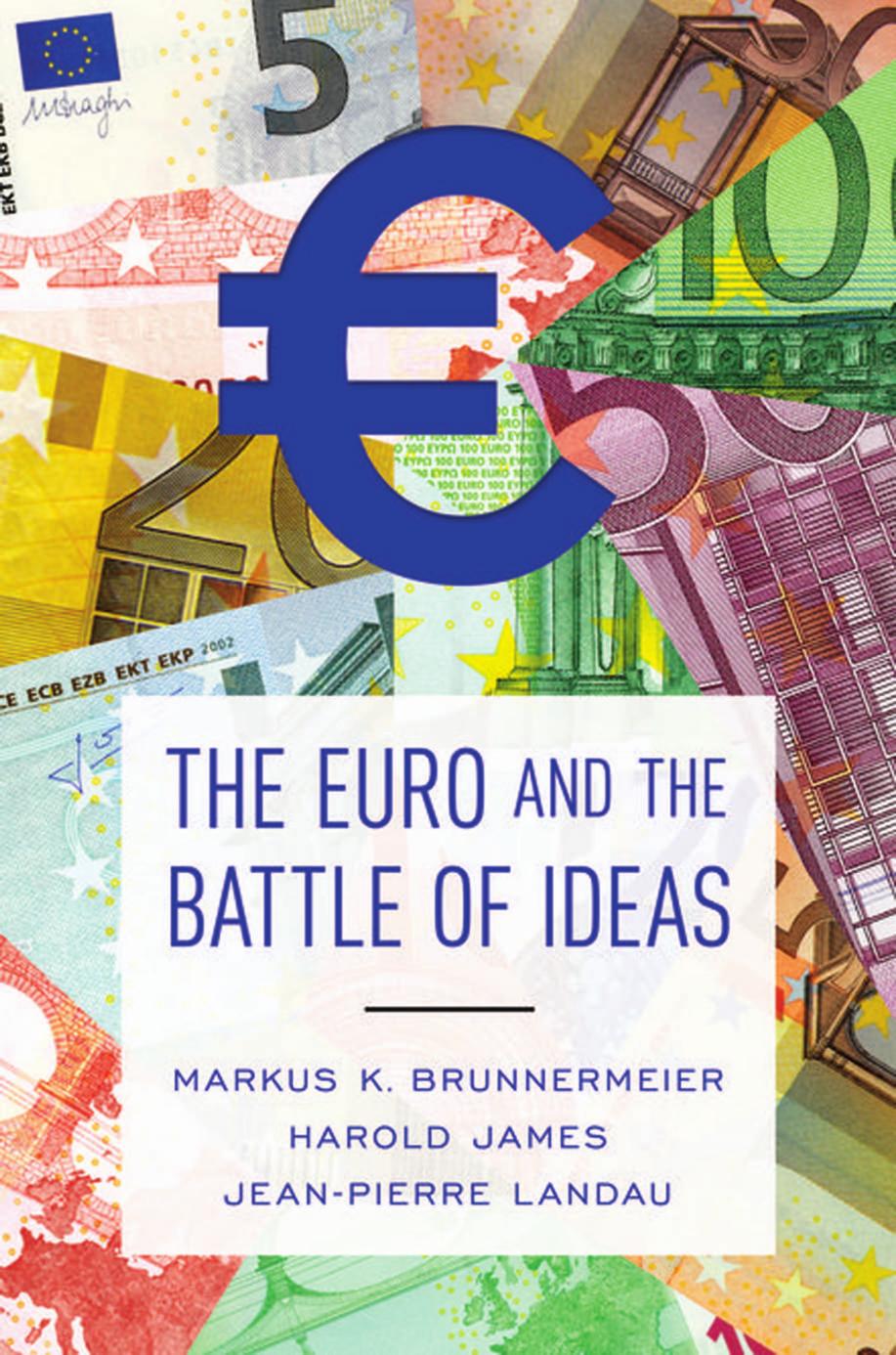 The Euro and the Battle of Ideas by Markus K. Brunnermeier Harold James Jean-Pierre Landau