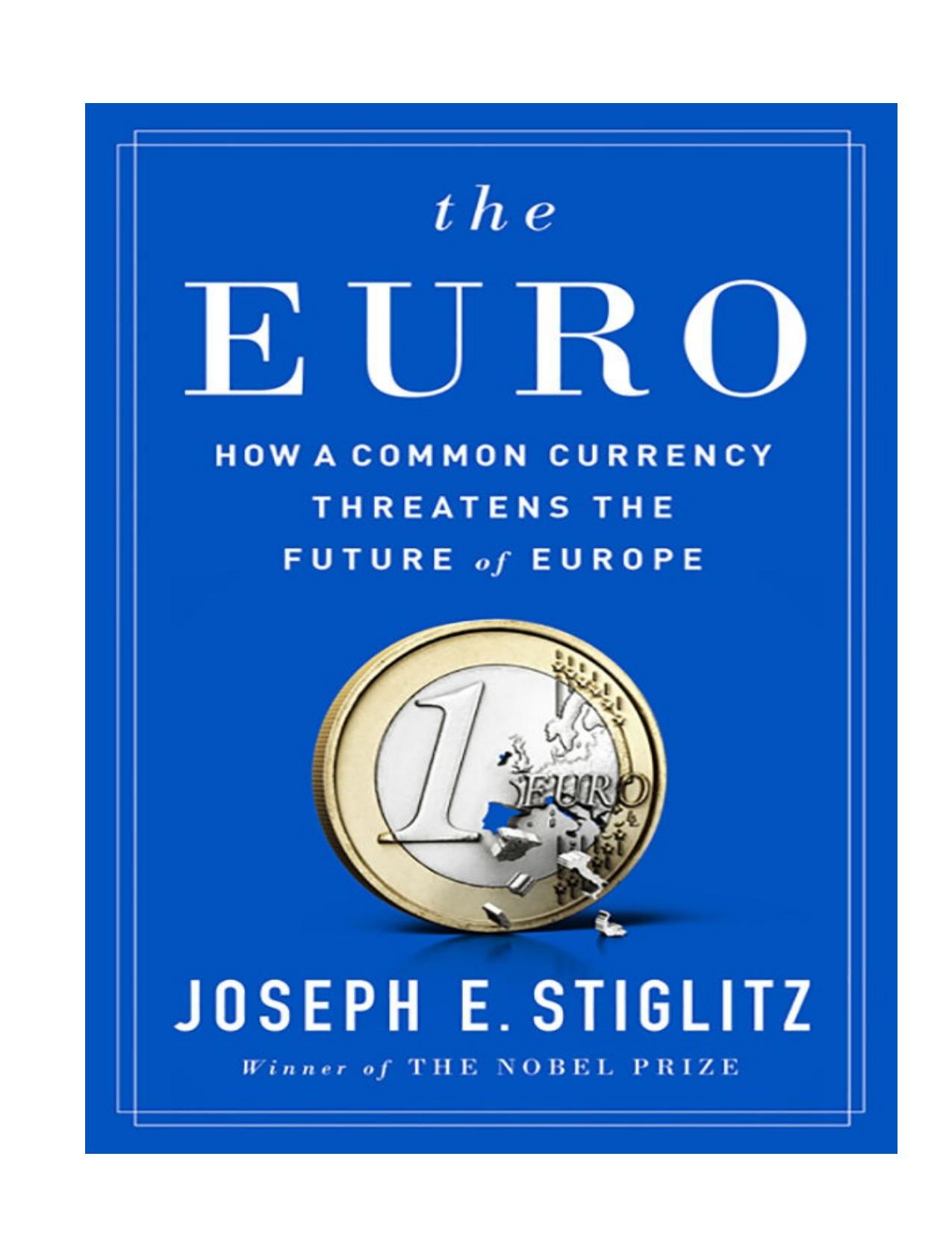 The Euro: How a Common Currency Threatens the Future of Europe by Stiglitz Joseph E