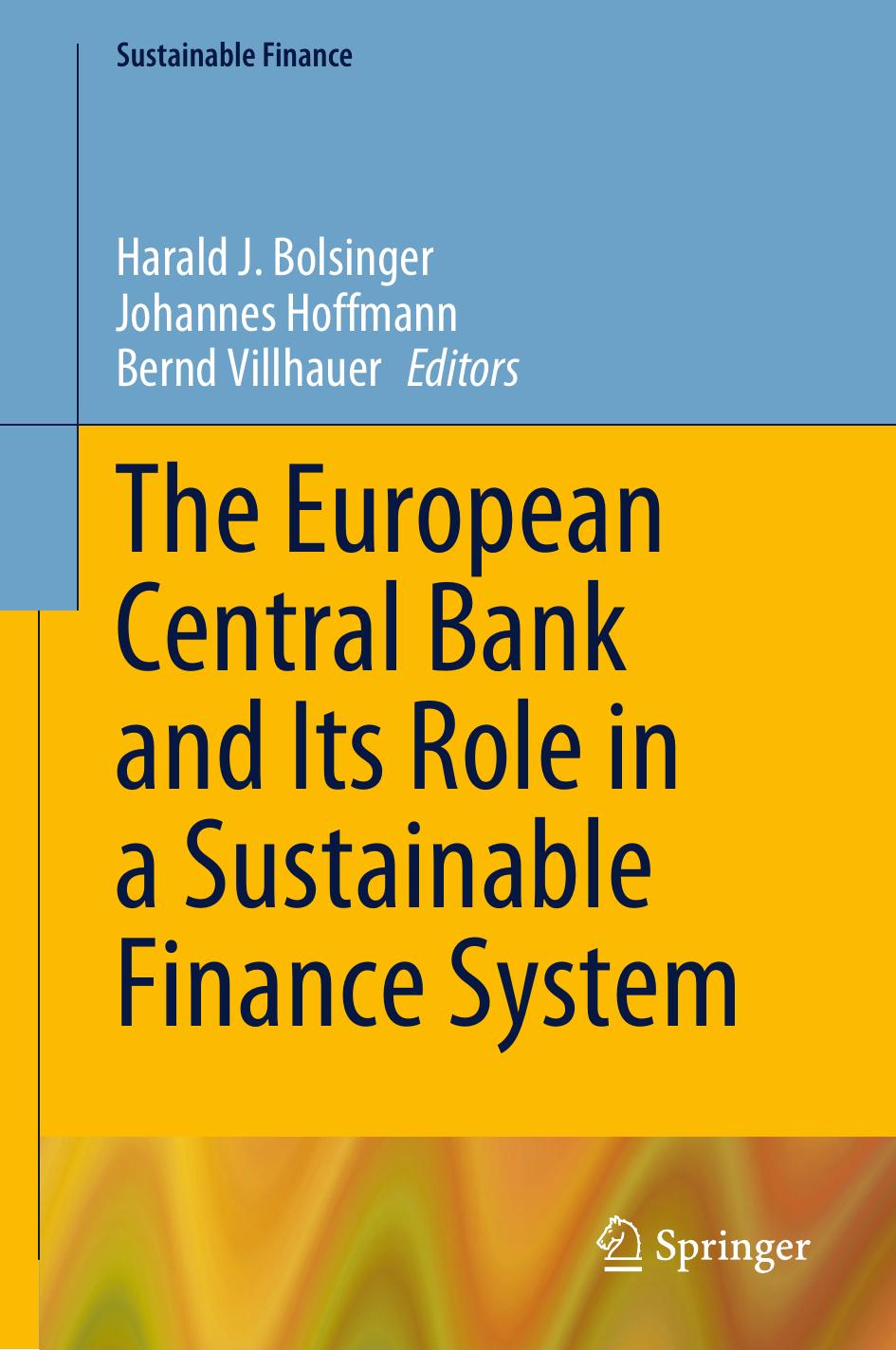 The European Central Bank and Its Role in a Sustainable Finance System by Harald J. Bolsinger Johannes Hoffmann Bernd Villhauer