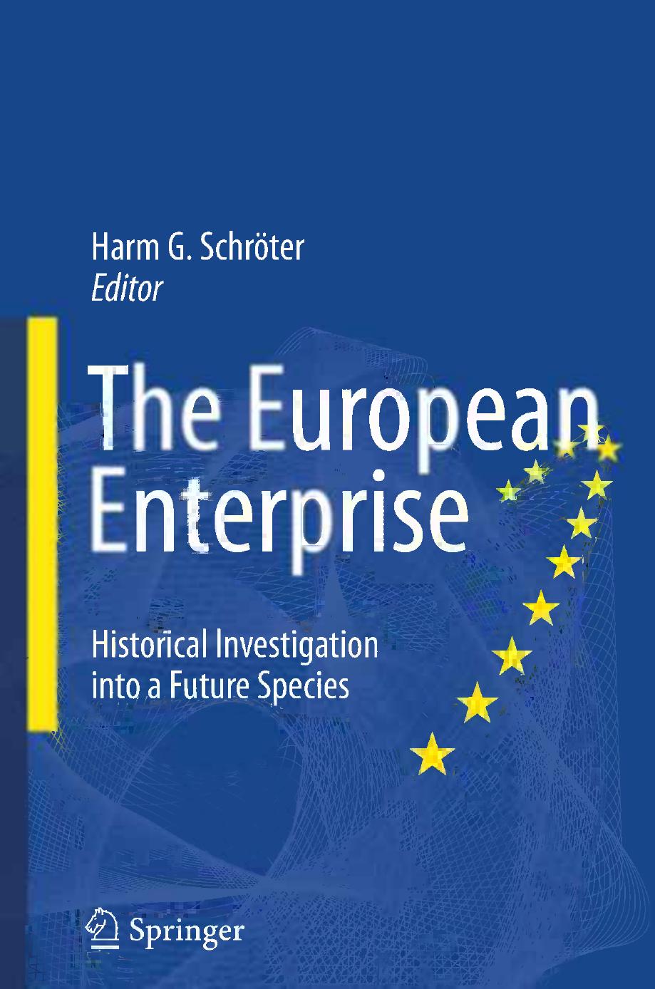 The European Enterprise: Historical Investigation into a Future Species by Harm G. Schröter (auth.) Prof. Dr. Harm G. Schröter (eds.)