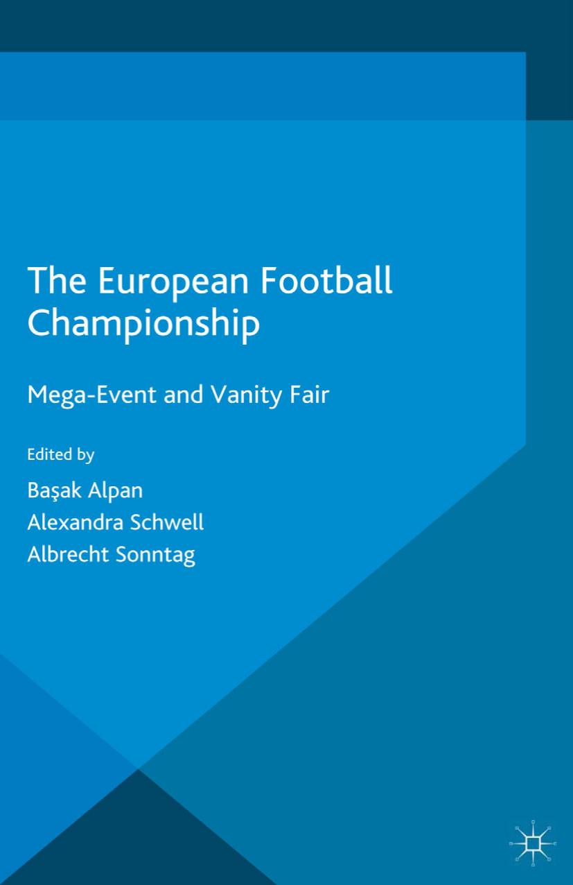 The European Football Championship: Mega-Event and Vanity Fair by Başak Alpan Alexandra Schwell Albrecht Sonntag (eds.)