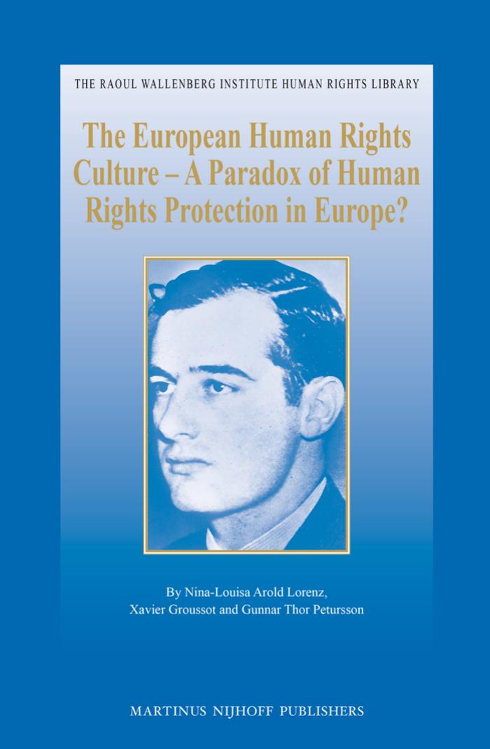 The European Human Rights Culture: A Paradox of Human Rights Protection in Europe? by Nina-louisa Arold Lorenz Xavier Groussot Gunnar Thor Petursson