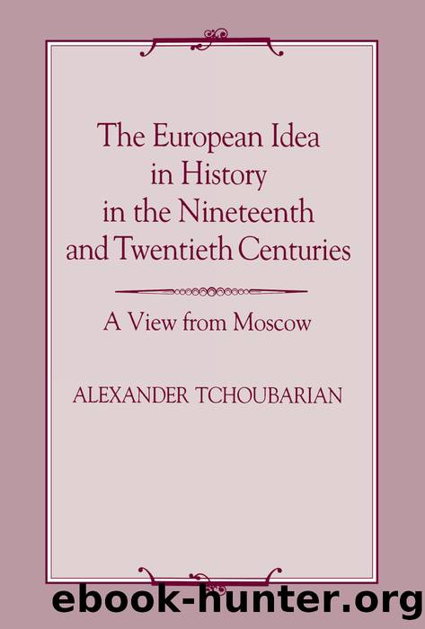 The European Idea in History in the Nineteenth and Twentieth Centuries: A View From Moscow by Alexander Tchoubarian