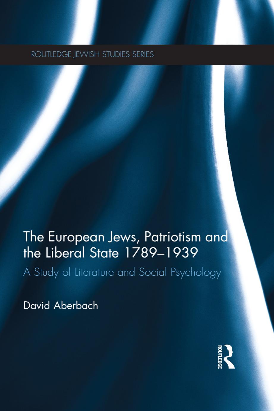 The European Jews, Patriotism and the Liberal State 1789â1939: A Study of Literature and Social Psychology by David Aberbach