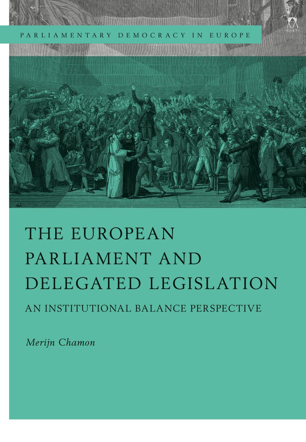 The European Parliament and Delegated Legislation: An Institutional Balance Perspective (Parliamentary Democracy in Europe) by Merijn Chamon