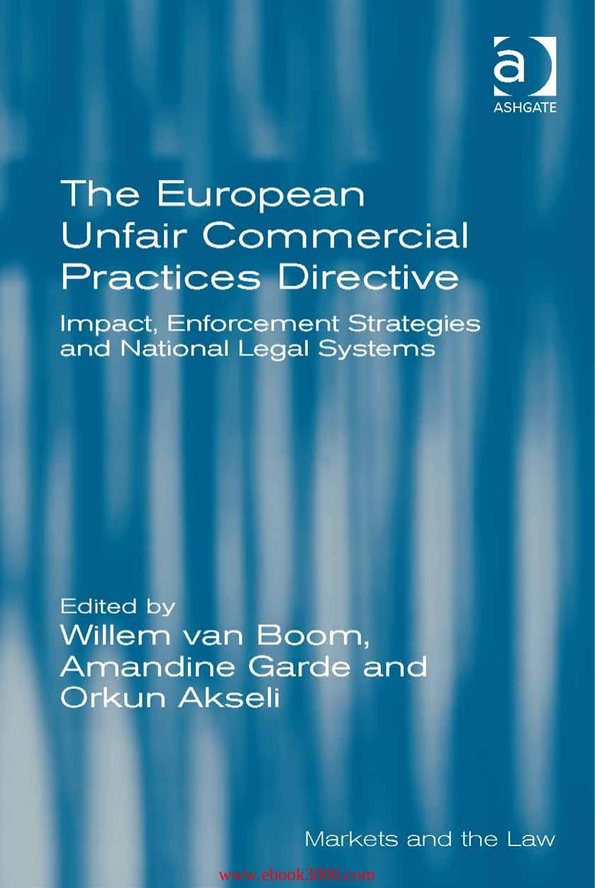 The European Unfair Commercial Practices Directive: Impact, Enforcement Strategies and National Legal Systems by Unknow