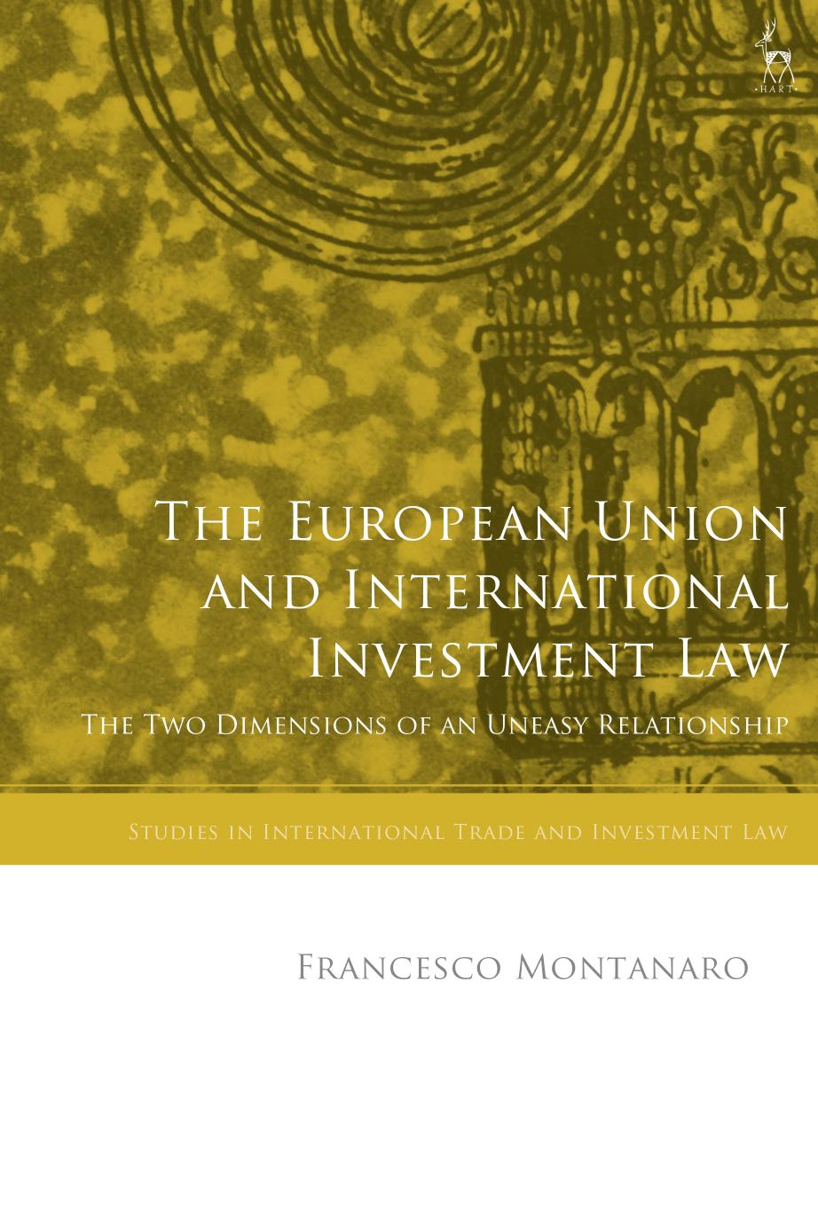 The European Union and International Investment Law: The Two Dimensions of an Uneasy Relationship by Francesco Montanaro