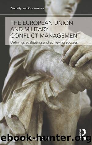 The European Union and Military Conflict Management: Defining, Evaluating and Achieving Success by Annemarie Peen Rodt